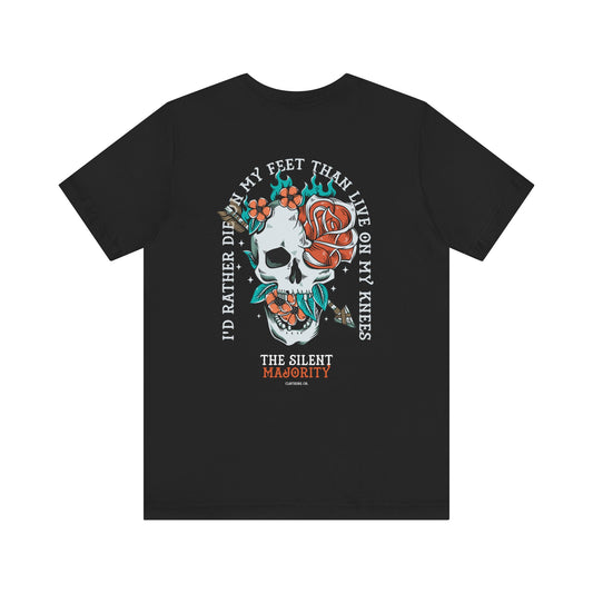 I’d Rather Die on My Feet Than Live on My Knees — Unisex Tee